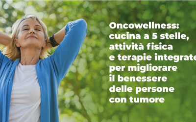 Oncowellness: cucina a 5 stelle, attività fisica e terapie integrate per migliorare il benessere delle persone con tumore
